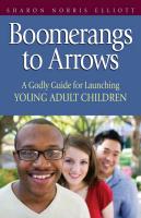 Boomerangs to Arrows: A Godly Guide for Launching Young Adult Children