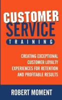 Customer Service Training: Creating Exceptional Customer Loyalty Experiences for Retention and Profitable Results