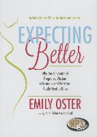Expecting Better: Why the Conventional Pregnancy Wisdom Is Wrong - And What You Really Need to Know