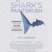 The Shark's Paintbrush: Biomimicry and How Nature Is Inspiring Innovation