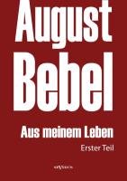 August Bebel: Aus meinem Leben. Autobiographie in drei Teilen. Erster Teil