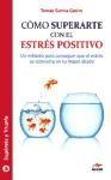 Cómo superarte con el estrés positivo : un método para conseguir que el estrés se convierta en tu mejor aliado