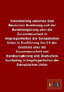 Vereinbarung zwischen dem Deutschen Bundestag und der Bundesregierung über die Zusammenarbeit in Angelegenheiten der Europäischen Union in Ausführung des § 6 des Gesetzes über die Zusammenarbeit von Bundesregierung und Deutschem Bundestag in Angelegenheit