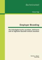 Employer Branding: Die Arbeitgebermarke verstehen, definieren und im täglichen Geschäft einfach umsetzen
