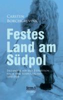 Festes Land am Südpol: Erlebnisse auf der Expedition nach dem Südpolarland 1898-1900