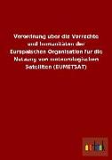 Verordnung über die Vorrechte und Immunitäten der Europäischen Organisation für die Nutzung von meteorologischen Satelliten (EUMETSAT)