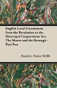 English Local Government from the Revolution to the Municipal Corporations ACT