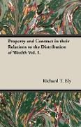 Property and Contract in Their Relations to the Distribution of Wealth Vol. I