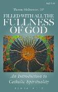 Filled with All the Fullness of God: An Introduction to Catholic Spirituality