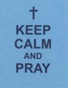 Keep Calm and Pray