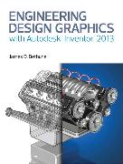 Engineering Design Graphics with Autodesk&reg, Inventor&reg, 2013