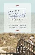 My Special Force: The Warrior Who Taught Me the Meaning of Life and Love