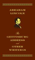 The Gettysburg Address and Other Writings