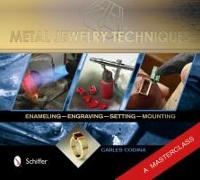 Metal Jewelry Techniques: Enameling, Engraving, Setting, and Mounting a Masterclass