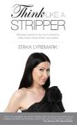 Think Like a Stripper: Business Lessons to Up Your Confidence, Attract More Clients & Rule Your Market