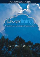 Silverlining Discussion Guide: A Life Application Journey Through the Dynamics of Grief