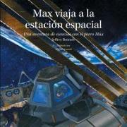Max Viaja a la Estación Espacial: Una Aventura de Ciencias Con El Perro Max