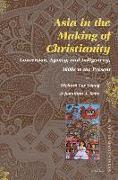 Asia in the Making of Christianity: Conversion, Agency, and Indigeneity, 1600s to the Present