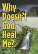 Why Doesn't God Heal Me?