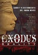 The Exodus Reality: Unearthing the Real History of Moses, Identifying the Pharaohs, and Examing the Exodus from Egypt