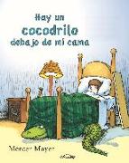 Hay un Cocodrilo Debajo de Mi Cama = There's an Alligator Under My Bed