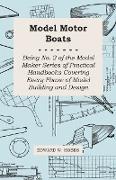 Model Motor Boats - Being No. 2 of the Model Maker Series of Practical Handbooks Covering Every Phase of Model Building and Design