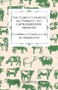 The Complete Grazier and Farmers' and Cattle-Breeders' Assistant - Forming a Compendium of Husbandry