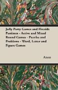 Jolly Party Games and Fireside Pastimes - Active and Mixed Round Games - Puzzles and Problems - Word, Letter and Figure Games