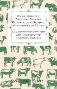 On the Varieties, Breeding, Rearing, Fattening, and General Management of Cattle - A Guide to the Methods and Equipment of Livestock Farming