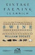 On the Breeding, Rearing, and Fattening of Swine - A Guide to the Methods and Equipment of Livestock Farming