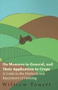 On Manures in General, and Their Application to Crops - A Guide to the Methods and Equipment of Farming