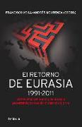 El retorno de Eurasia, 1991-2011 : veinte años del nuevo gran espacio geoestratégico que abrió paso al siglo XXI