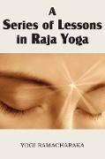 A Series of Lessons in Raja Yoga