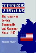 Ambiguous Relations: The American Jewish Community and Germany Since 1945