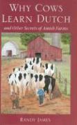 Why Cows Learn Dutch: And Other Secrets of the Amish Farm