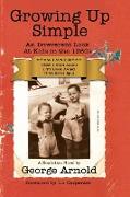 Growing Up Simple: An Irreverent Look at Kids in the 1950's