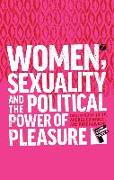 Women, Sexuality and the Political Power of Pleasure