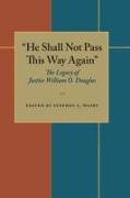 "He Shall Not Pass This Way Again": The Legacy of Justice William O. Douglas