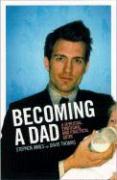 Becoming a Dad: A Spiritual, Emotional and Practical Guide