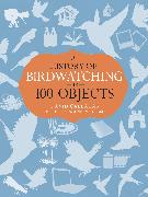 A History of Birdwatching in 100 Objects