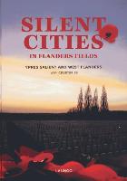 Silent Cities in Flanders Fields: The Wwi Cemeteries of Ypres Salient and West Flanders
