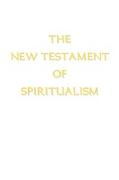 The New Testament of Spiritualism