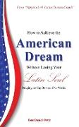 How to Achieve the American Dream - Without Losing Your Latin Soul!