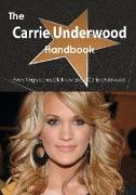 The Carrie Underwood Handbook - Everything You Need to Know about Carrie Underwood