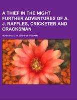 A Thief in the Night Further adventures of A. J. Raffles, Cricketer and Cracksman