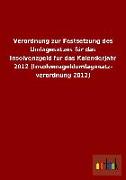 Verordnung zur Festsetzung des Umlagesatzes für das Insolvenzgeld für das Kalenderjahr 2012 (Insolvenzgeldumlagesatz- verordnung 2012)