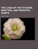 The Lives of the Fathers, Martyrs, and Principal Saints