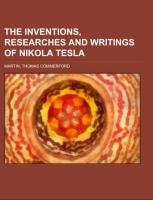 The inventions, researches and writings of Nikola Tesla, with special reference to his work in polyphase currents and high potential lighting
