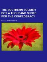 The Southern Soldier Boy A Thousand Shots for the Confederacy