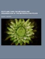 Scotland Yard The methods and organisation of the Metropolitan Police